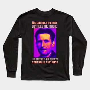 George Orwell portrait and quote: Who controls the past controls the future... Long Sleeve T-Shirt